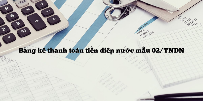 Bảng kê thanh toán tiền điện nước mẫu 02/TNDN