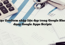 Cách tạo Userform nhập liệu đẹp trong Google Sheets sử dụng Google Apps Scripts Cách tạo Userform nhập liệu đẹp trong Google Sheets sử dụng Google Apps Scripts